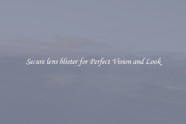 Secure lens blister for Perfect Vision and Look