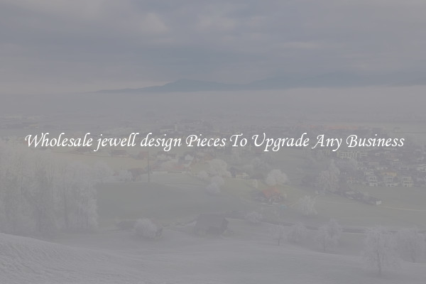 Wholesale jewell design Pieces To Upgrade Any Business