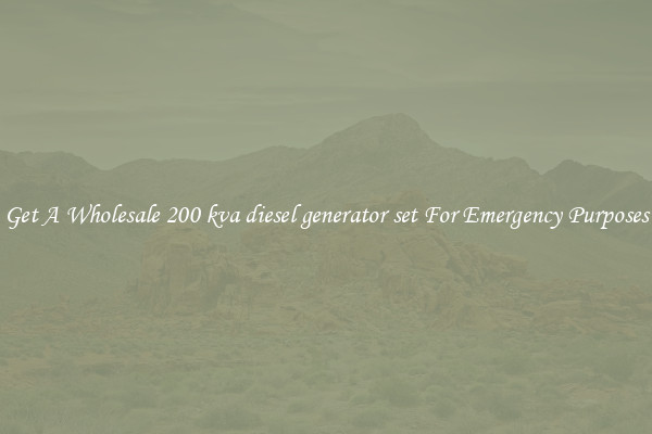 Get A Wholesale 200 kva diesel generator set For Emergency Purposes