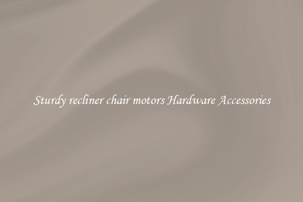 Sturdy recliner chair motors Hardware Accessories
