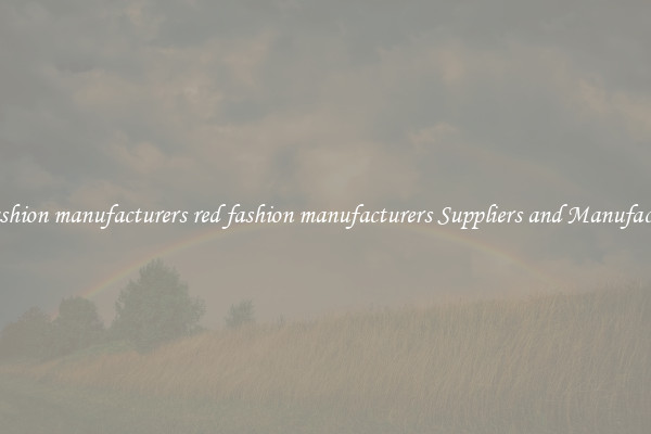 red fashion manufacturers red fashion manufacturers Suppliers and Manufacturers