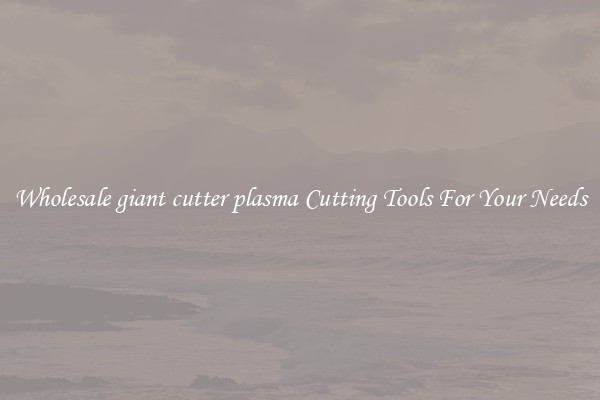 Wholesale giant cutter plasma Cutting Tools For Your Needs