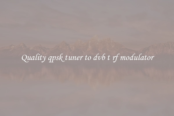 Quality qpsk tuner to dvb t rf modulator
