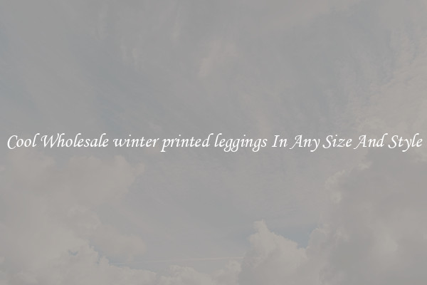 Cool Wholesale winter printed leggings In Any Size And Style