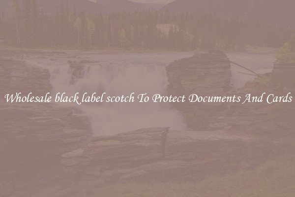 Wholesale black label scotch To Protect Documents And Cards