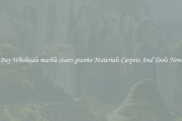 Buy Wholesale marble stairs granite Materials Carpets And Tools Now