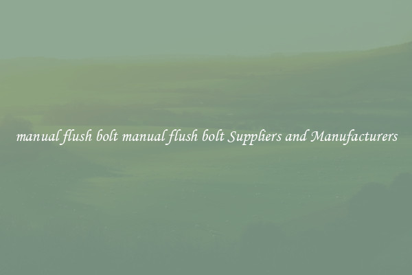 manual flush bolt manual flush bolt Suppliers and Manufacturers