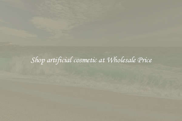 Shop artificial cosmetic at Wholesale Price