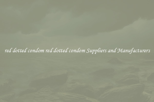 red dotted condom red dotted condom Suppliers and Manufacturers