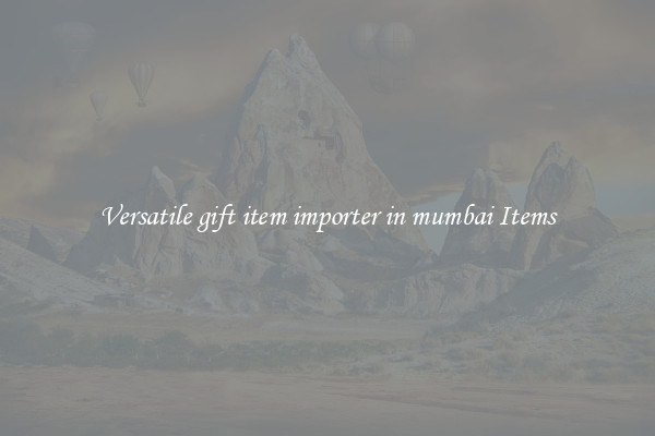 Versatile gift item importer in mumbai Items
