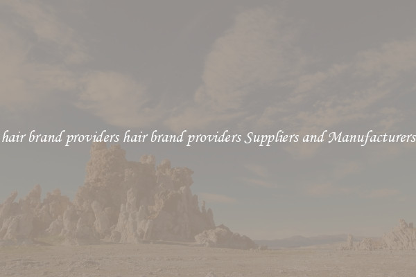 hair brand providers hair brand providers Suppliers and Manufacturers